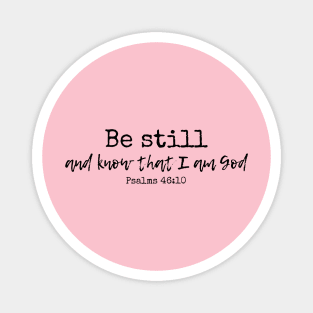 Be Still and Know Psalm 46:10 Magnet